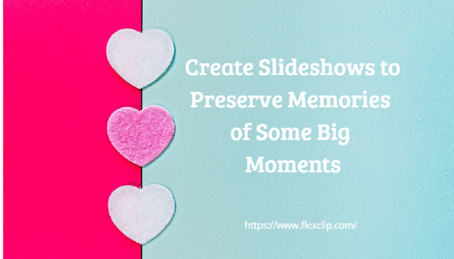 Create Slideshows to Preserve Memories of Some Big Moments with FlexClip