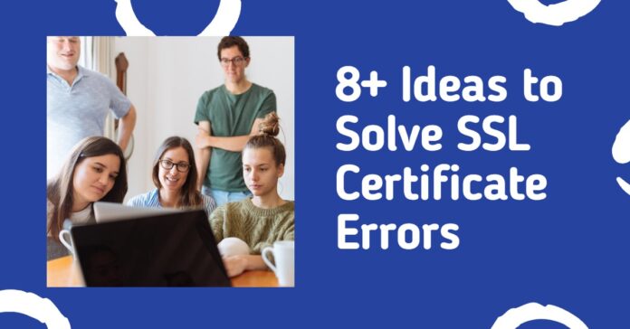8+ Ideas to Solve SSL Certificate Errors