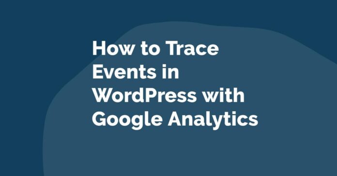 How to Trace Events in WordPress with Google Analytics