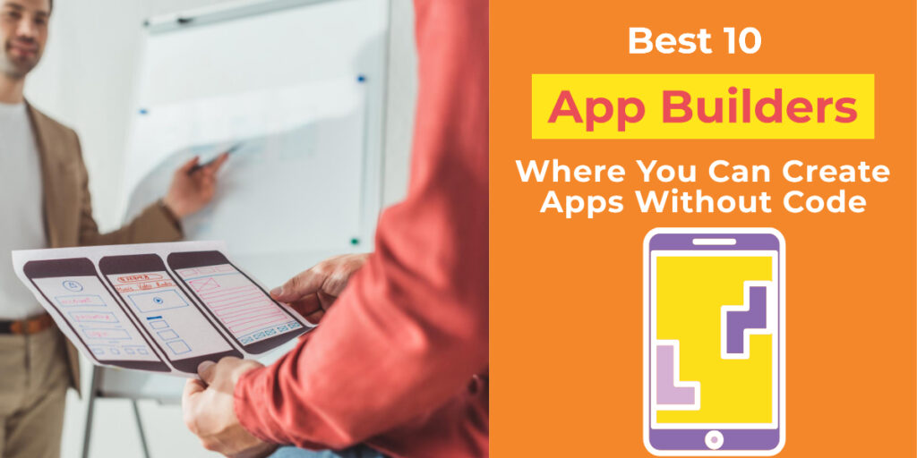 Best 10 App Builders Where You Can Create Apps Without Code