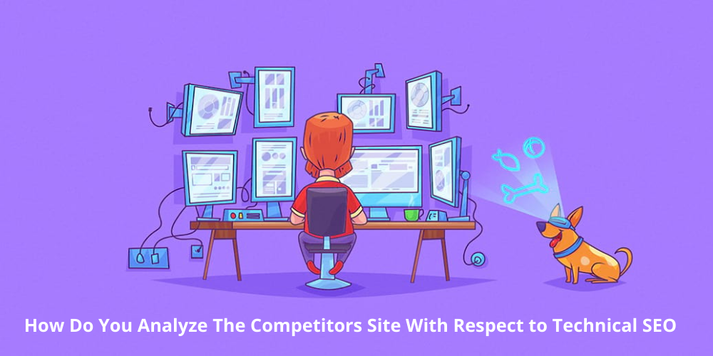 How Do You Analyze The Competitors Site With Respect to Technical SEO