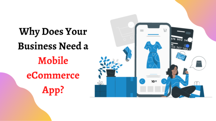 Why Does Your Business Need a Mobile eCommerce App