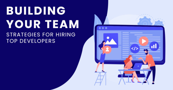 Building Your Team Strategies for Hiring Top Developers