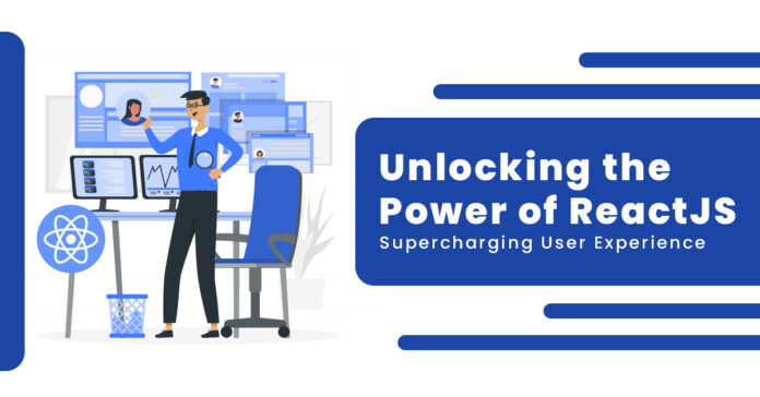 Unlocking the Power of ReactJS Supercharging User Experience