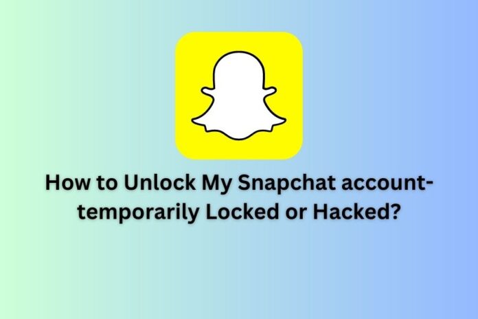 How to Unlock My Snapchat account-temporarily Locked or Hacked